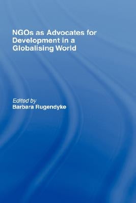 NGOs as Advocates for Development in a Globalising World by Rugendyke, Barbara