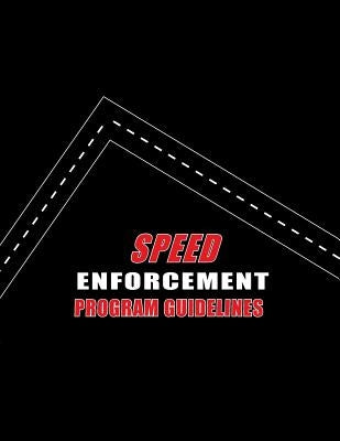 Speed Enforcement Program Guidelines by U. S. Department of Transportation Natio