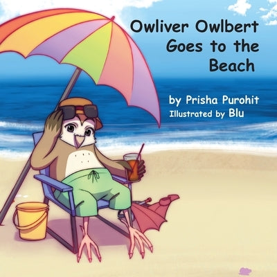 Owliver Owlbert Goes to the Beach by Pruohit, Prisha