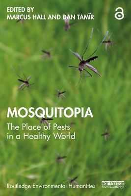 Mosquitopia: The Place of Pests in a Healthy World by Hall, Marcus