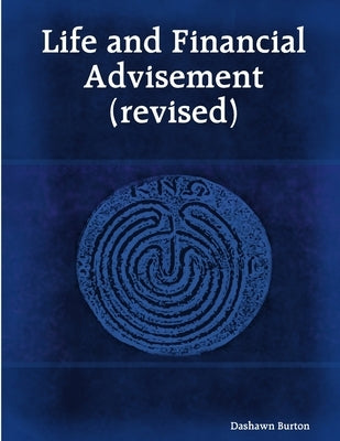 Life and Financial Advisement (revised) by Burton, Dashawn