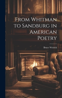 From Whitman to Sandburg in American Poetry by Weirick, Bruce