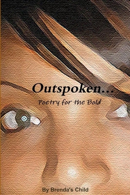 Outspoken...Poetry for the Bold by Child, Brenda's