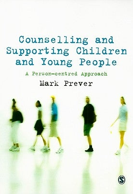 Counselling and Supporting Children and Young People: A Person-centred Approach by Prever, Mark
