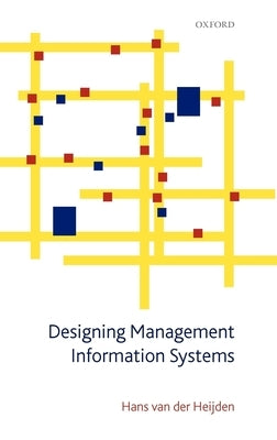 Designing Management Information Systems by Van Der Heijden, Hans