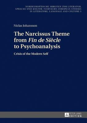 The Narcissus Theme from Fin de Siècle to Psychoanalysis: Crisis of the Modern Self by Grub, Frank Thomas