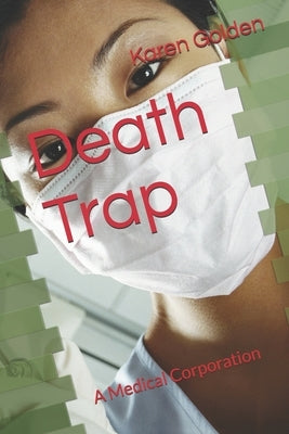 Death Trap: A Medical Corporation by Golden, Karen
