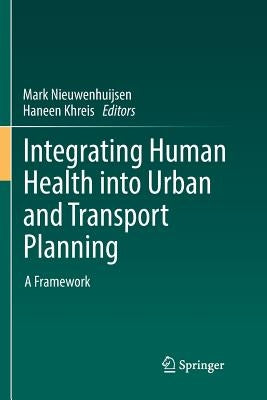 Integrating Human Health Into Urban and Transport Planning: A Framework by Nieuwenhuijsen, Mark