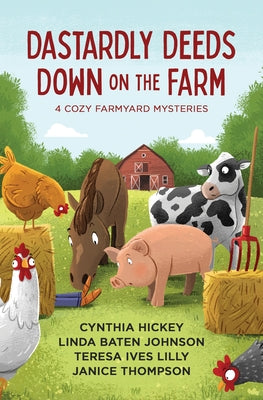 Dastardly Deeds Down on the Farm: 4 Cozy Mysteries by Hickey, Cynthia