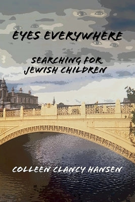 Eyes Everywhere: Searching for Jewish Children by Hansen, Colleen Clancy