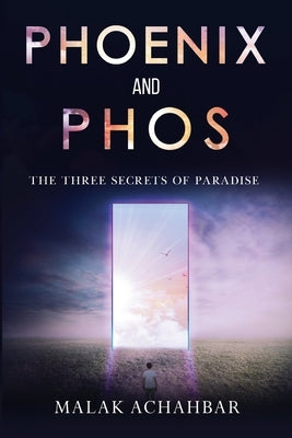 Phoenix and Phos, The Three Secrets of Paradise by Achahbar, Malak