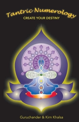 Tantric Numerology: Create Your Destiny by Khalsa, Guruchander