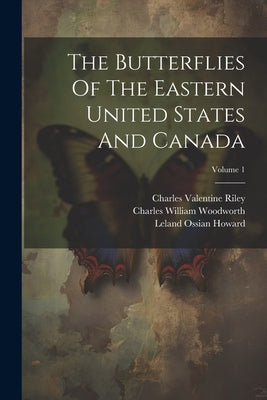 The Butterflies Of The Eastern United States And Canada; Volume 1 by Scudder, Samuel Hubbard