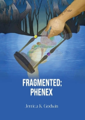 Fragmented: Phenex by Godwin, Jerrica K.