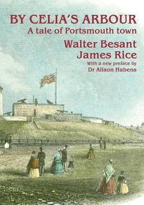 By Celia's Arbour: A Tale of Portsmouth Town by Besant, Walter