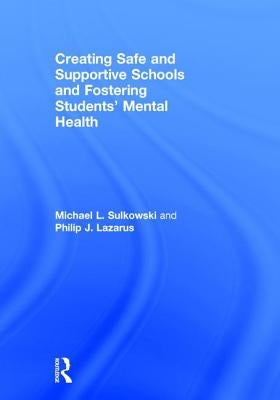 Creating Safe and Supportive Schools and Fostering Students' Mental Health by Sulkowski, Michael L.