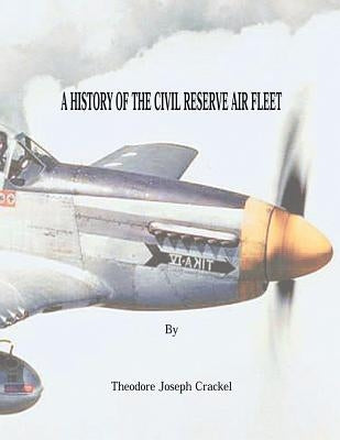 A History of the Civil Reserve Air Fleet by Crackel, Theodore Joseph