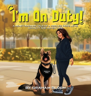 I'm On Duty!: A Heartwarming Tale of a Service Dog's Love, Loyalty And Adventure by Bloem, Graham