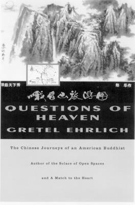 Questions of Heaven: The Chinese Journeys of an American Buddhist by Ehrlich, Gretel