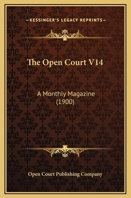 The Open Court V14: A Monthly Magazine (1900) by Open Court Publishing Company