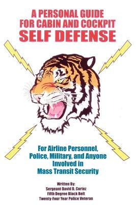A Personal Guide for Cabin and Cockpit Self Defense by Cortez, Sergeant David D.