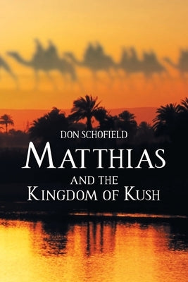 Matthias and the Kingdom of Kush by Schofield, Don