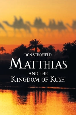 Matthias and the Kingdom of Kush by Schofield, Don