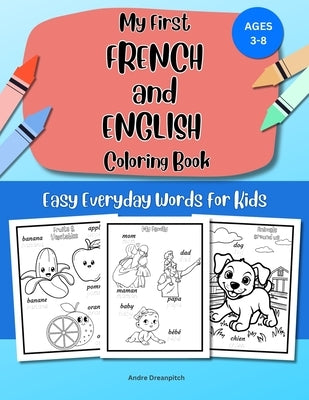 My First French and English Coloring Book: Easy Everyday Words for Kids by Dreanpitch, Andre