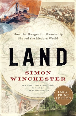 Land: How the Hunger for Ownership Shaped the Modern World by Winchester, Simon