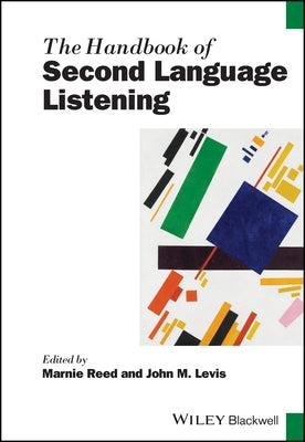 The Handbook of Second Language Listening by Reed, Marnie