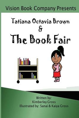 Tatiana Octavia Brown & the Book Fair by Gross, Kimberley
