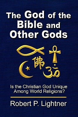 The God of the Bible and Other Gods by Lightner, Robert P.
