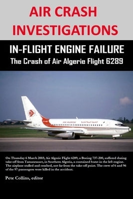 AIR CRASH INVESTIGATIONS - IN-FLIGHT ENGINE FAILURE - The Crash of Air Algerie Flight 6289 by Collins, Pete