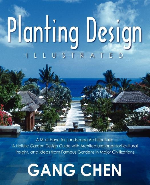 Planting Design Illustrated: A Holistic Design Approach Combining Architectural Spatial Concepts and Horticultural Knowledge and Discussions of Gre by Chen, Gang