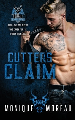 Cutter's Claim: A Bad Boy Biker Romance by Moreau, Monique