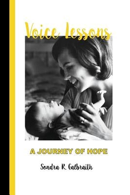 Voice Lessons: A Journey of Hope by Galbraith, Sondra R.