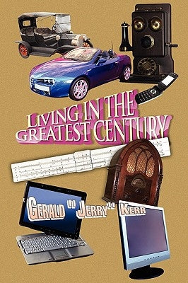 Living in the Greatest Century by Kerr, Gerald Jerry