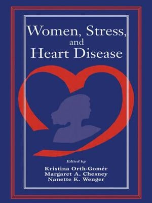 Women, Stress, and Heart Disease by Orth-Gomer, Kristina