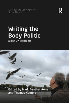Writing the Body Politic: A John O'Neill Reader by Featherstone, Mark