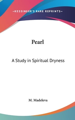 Pearl: A Study in Spiritual Dryness by Madeleva, M.