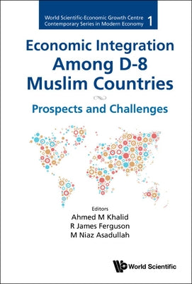 Economic Integration Among D-8 Muslim Countries: Prospects and Challenges by Khalid, Ahmed M.