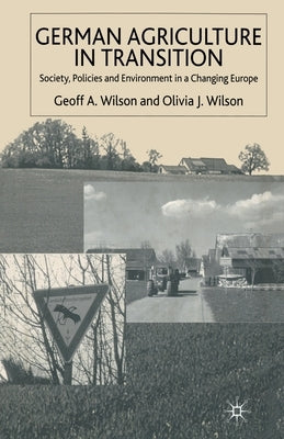 German Agriculture in Transition: Society, Policies and Environment in a Changing Europe by Wilson, G.