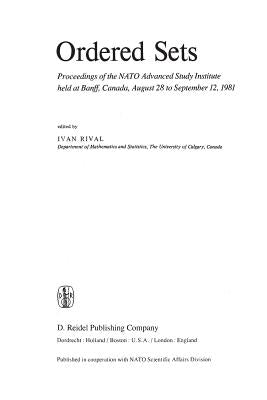 Ordered Sets: Proceedings of the NATO Advanced Study Institute Held at Banff, Canada, August 28 to September 12, 1981 by Rival, Ivan