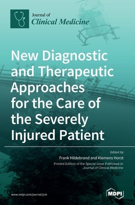 New Diagnostic and Therapeutic Approaches for the Care of the Severely Injured Patient by Hildebrand, Frank