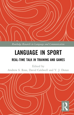 Language in Sport: Real-Time Talk in Training and Games by Ross, Andrew S.