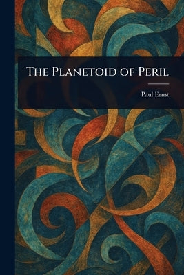 The Planetoid of Peril by Ernst, Paul