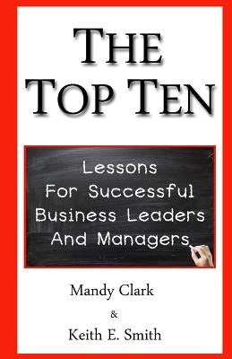 The Top Ten: Lessons for Successful Business Leaders and Managers by Clark, Mandy