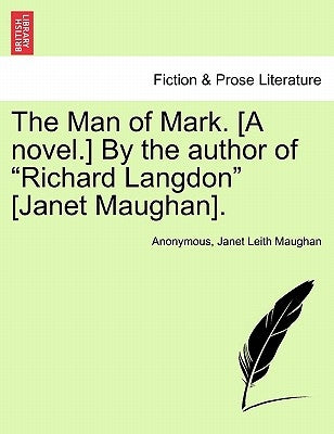 The Man of Mark. [a Novel.] by the Author of Richard Langdon [janet Maughan]. by Anonymous