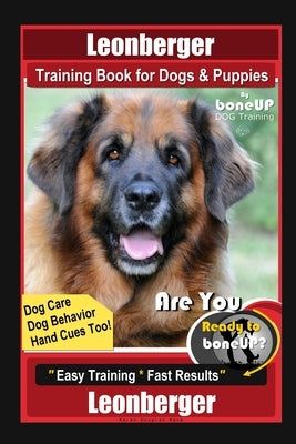 Leonberger Training Book for Dogs & Puppies By BoneUP DOG Training, Dog Care, Dog Behavior, Hand Cues Too! Are You Ready to Bone Up? Easy Training * F by Kane, Karen Douglas
