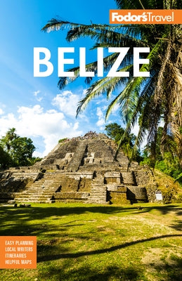 Fodor's Belize: With a Side Trip to Guatemala by Fodor's Travel Guides